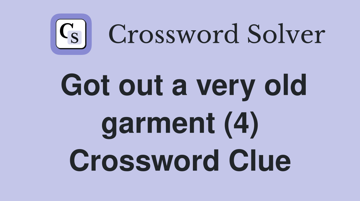 Got out a very old garment (4) Crossword Clue