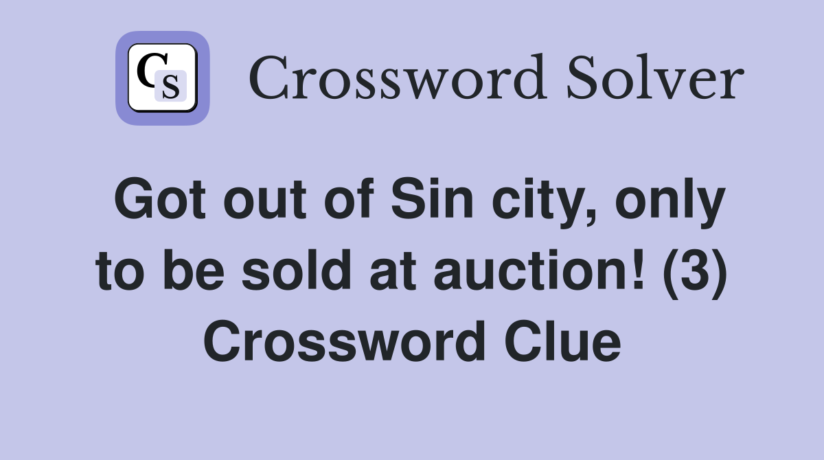 Got out of Sin city, only to be sold at auction! (3) Crossword Clue
