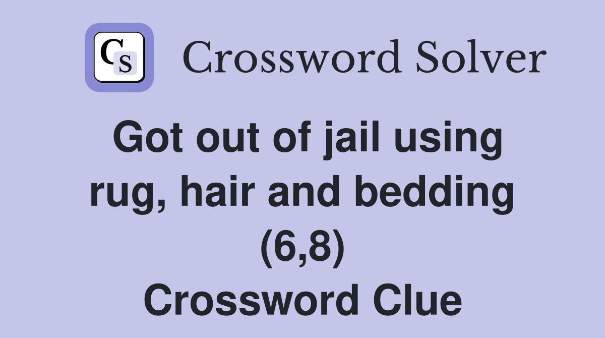 Got out of jail using rug, hair and bedding (6,8) Crossword Clue