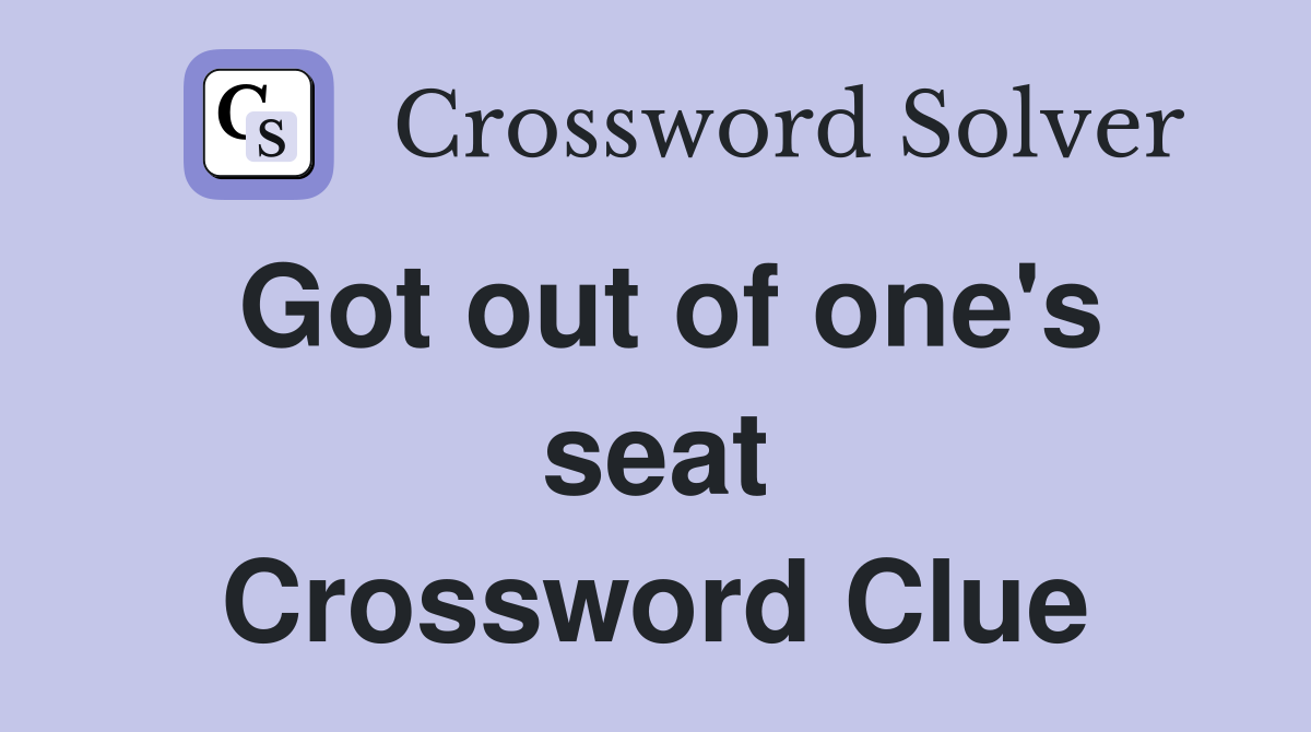 Got out of one's seat Crossword Clue