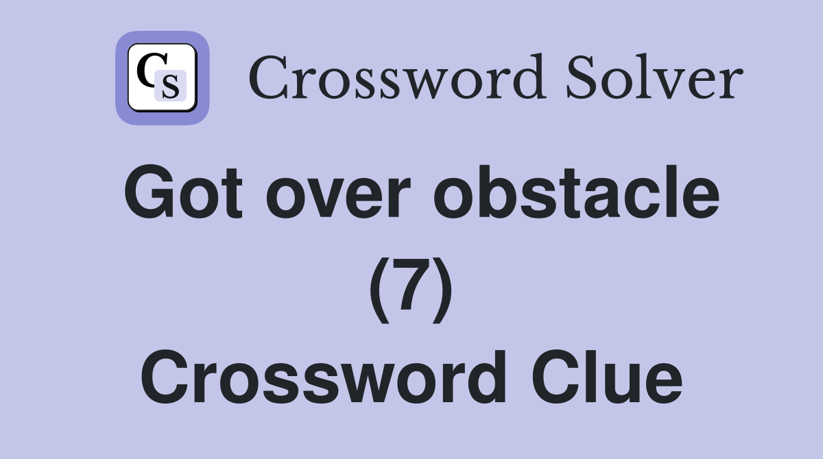 Got over obstacle (7) Crossword Clue
