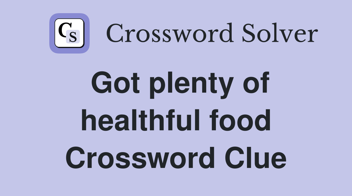 Got plenty of healthful food Crossword Clue