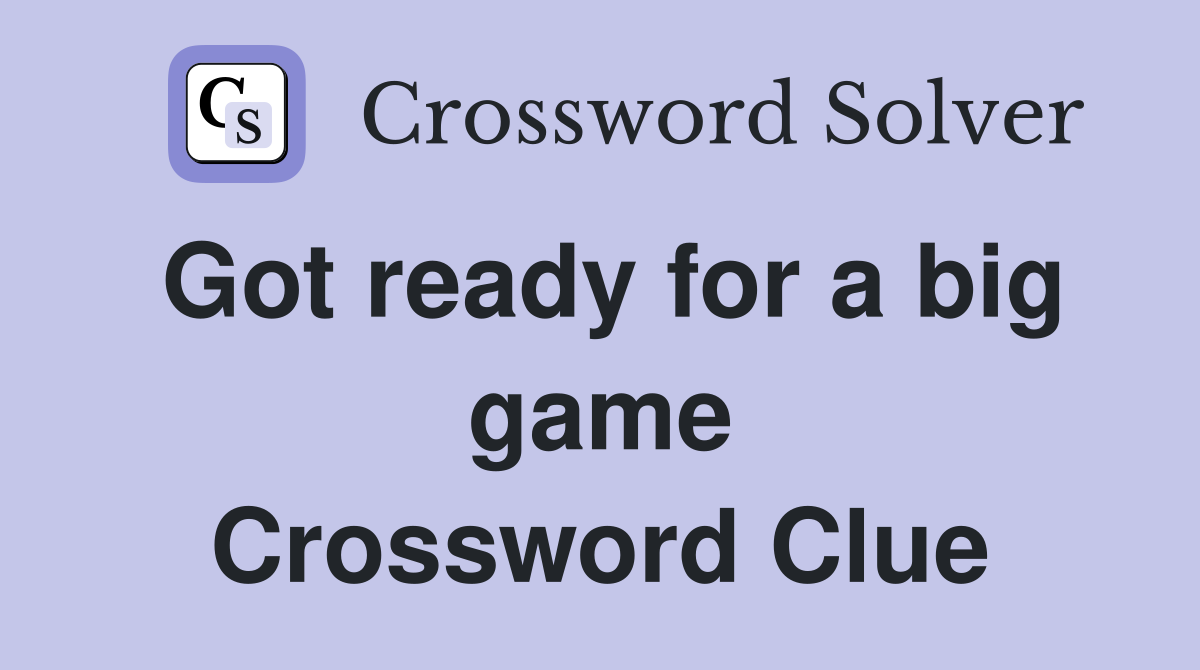 Got ready for a big game Crossword Clue
