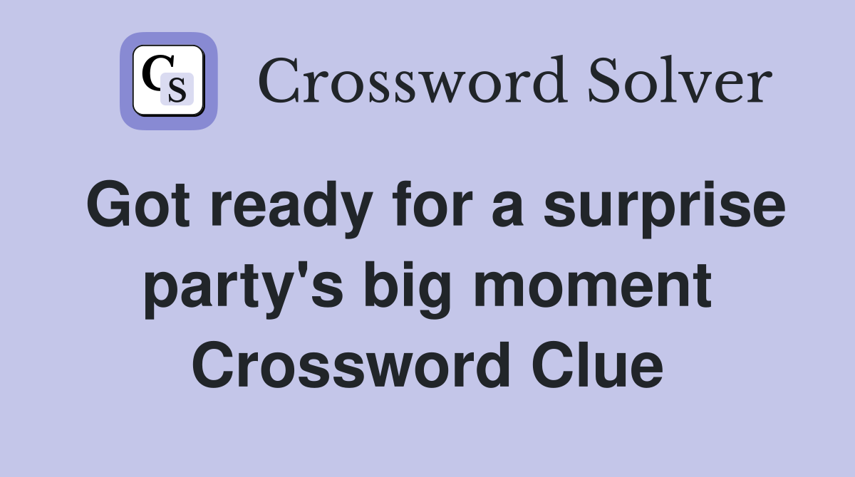 Got ready for a surprise party's big moment Crossword Clue