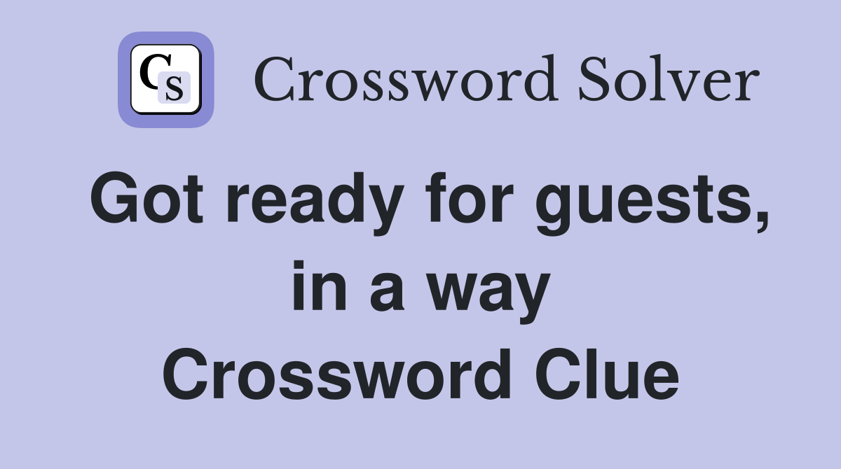 Got ready for guests, in a way Crossword Clue