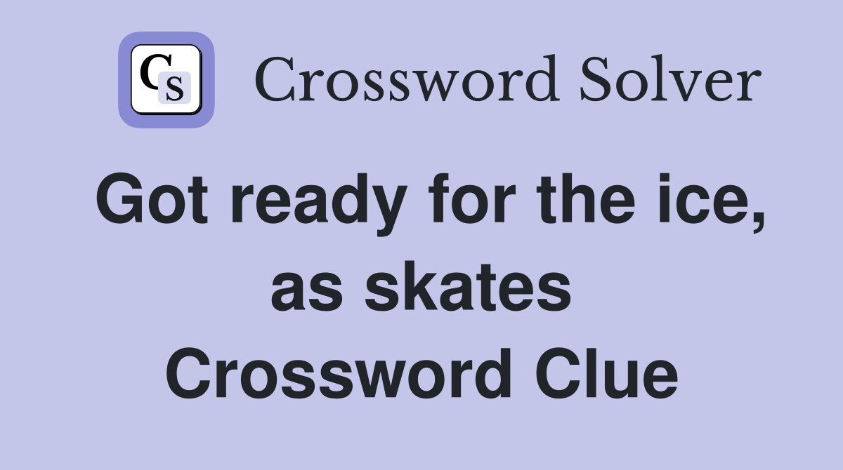 Got ready for the ice, as skates Crossword Clue