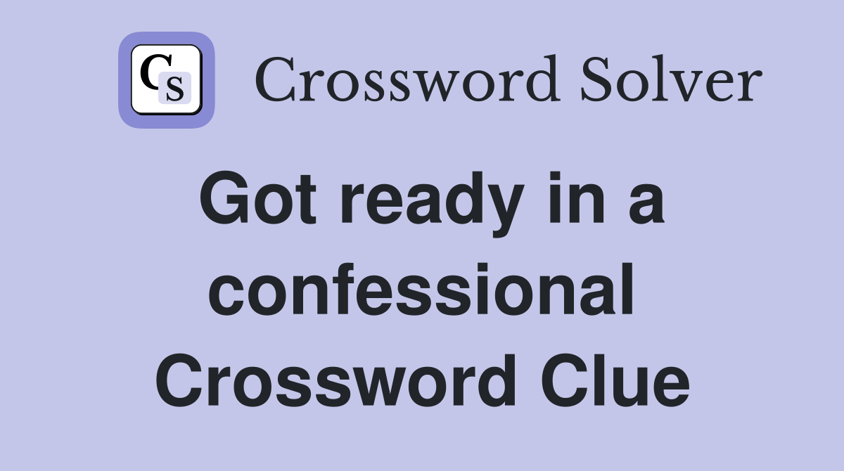 Got ready in a confessional Crossword Clue