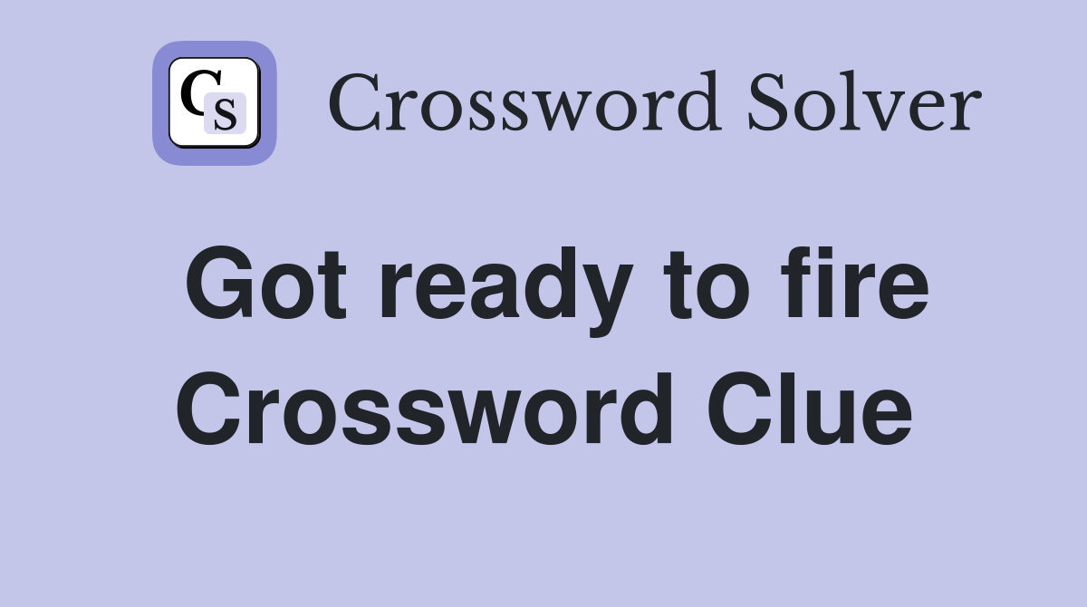 Got ready to fire Crossword Clue