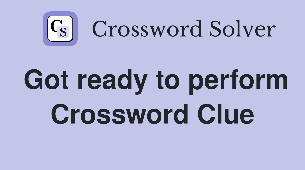Got ready to perform Crossword Clue