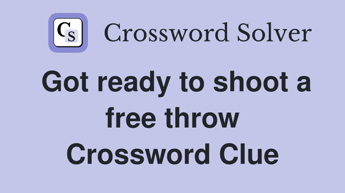 Got ready to shoot a free throw Crossword Clue