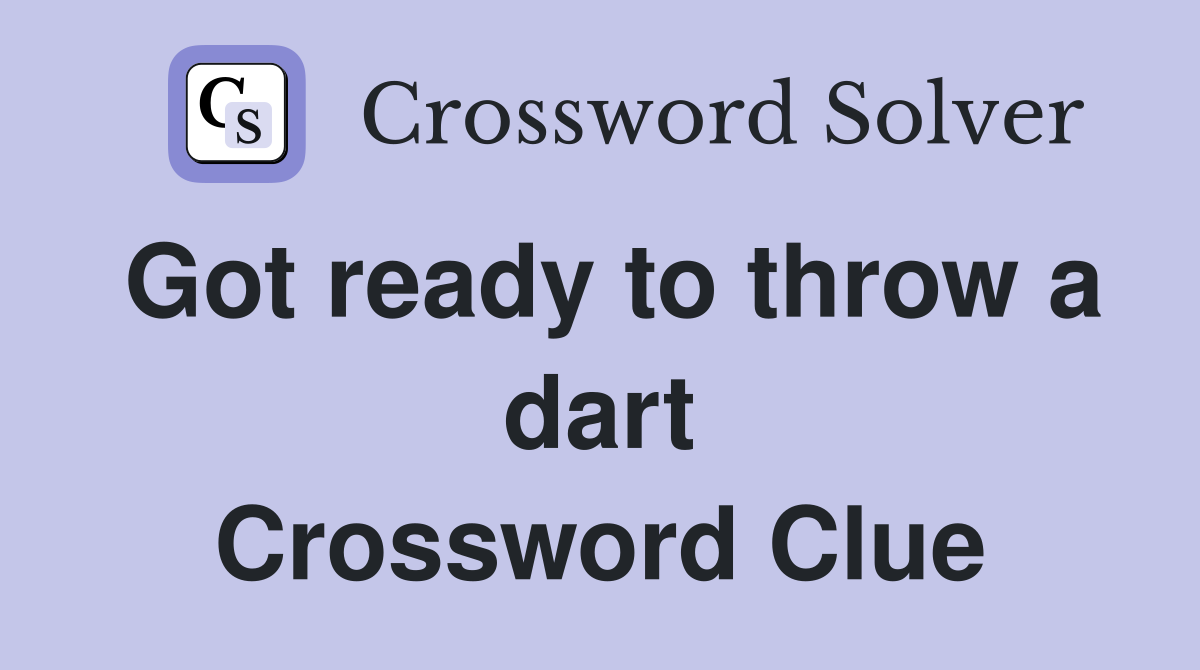 Got ready to throw a dart Crossword Clue