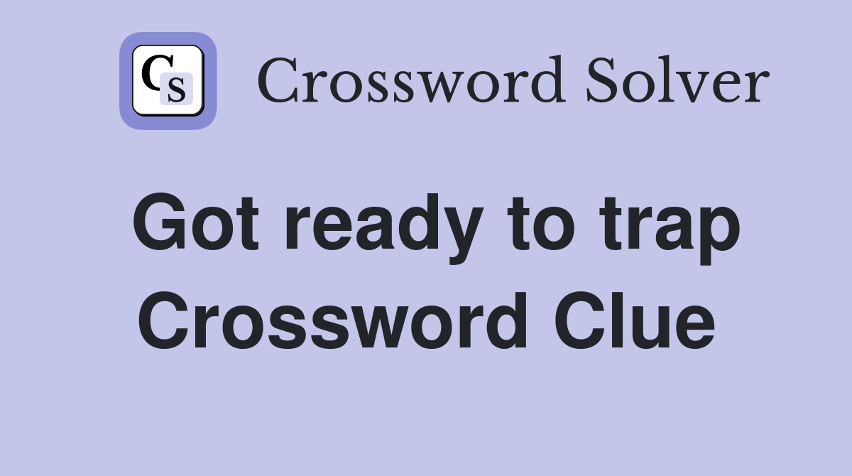 Got ready to trap Crossword Clue