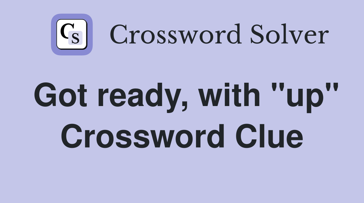 Got ready, with "up" Crossword Clue