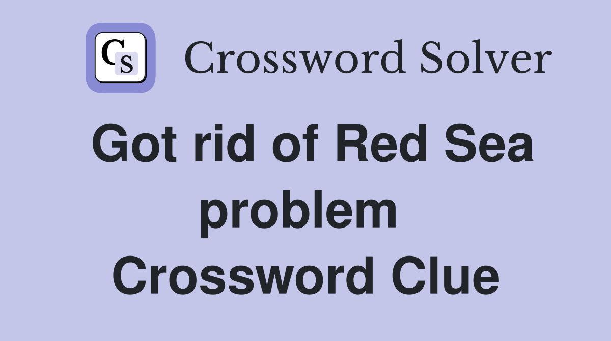 Got rid of Red Sea problem  Crossword Clue
