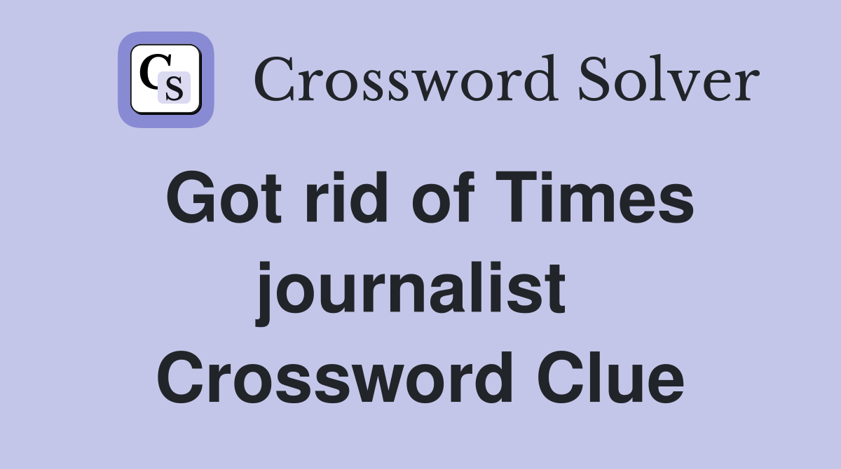 Got rid of Times journalist  Crossword Clue