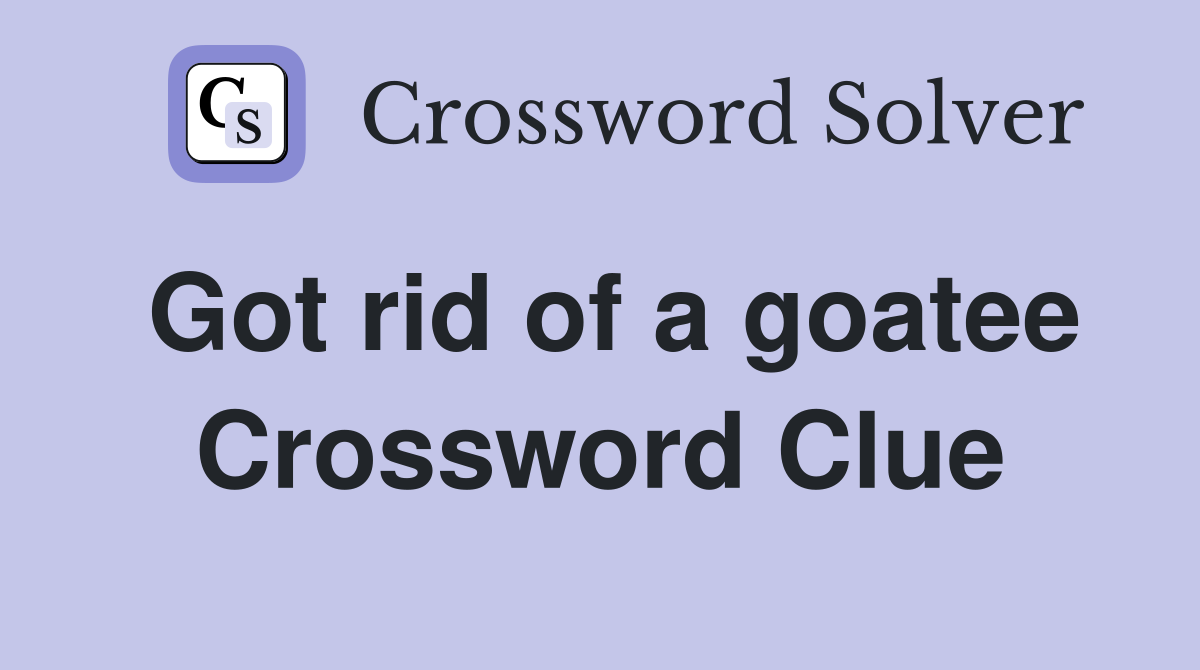 Got rid of a goatee Crossword Clue