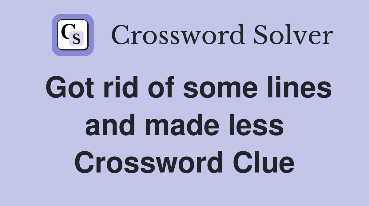 Got rid of some lines and made less Crossword Clue