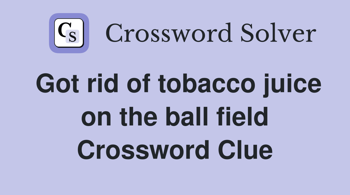 Got rid of tobacco juice on the ball field Crossword Clue