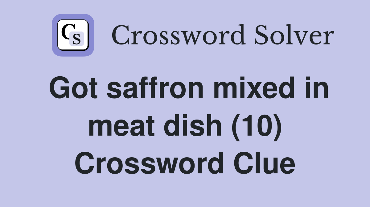 Got saffron mixed in meat dish (10) Crossword Clue