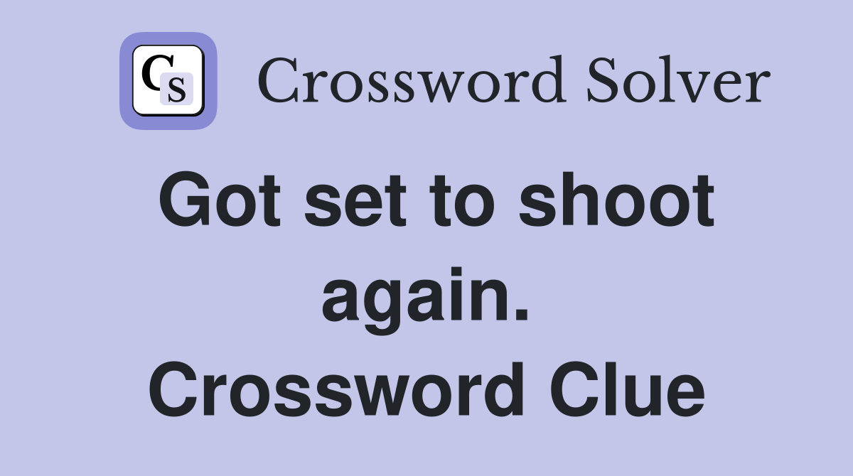 Got set to shoot again. Crossword Clue