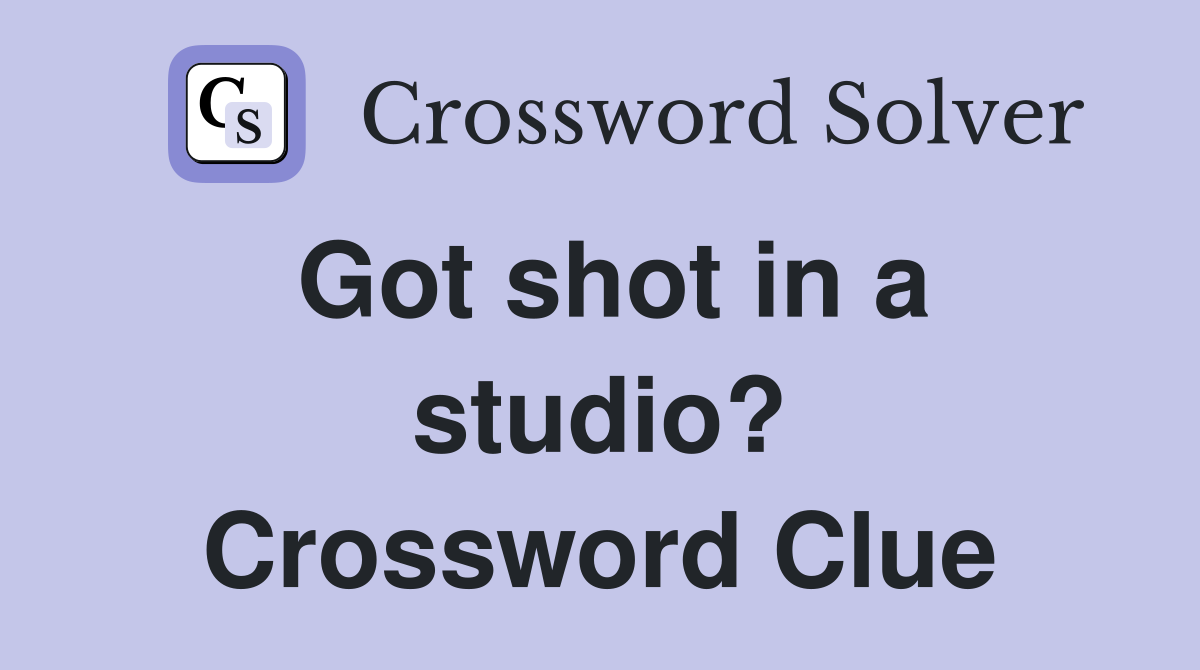 Got shot in a studio? Crossword Clue