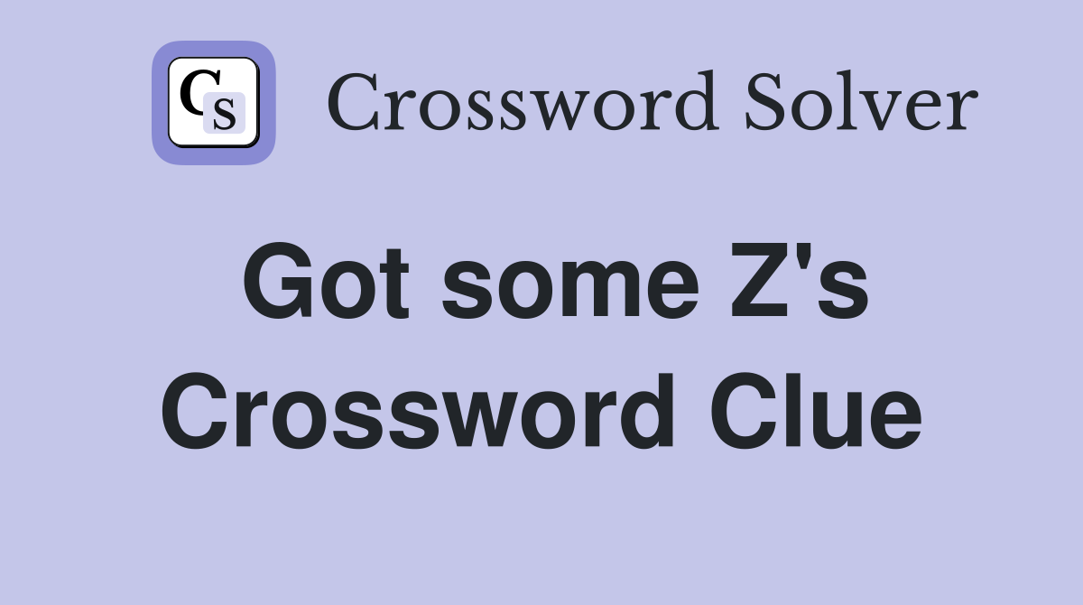 Got some Z's Crossword Clue