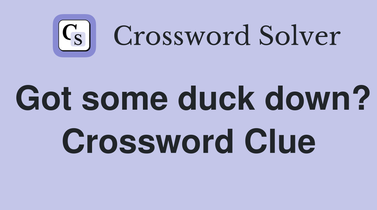 Got some duck down? Crossword Clue