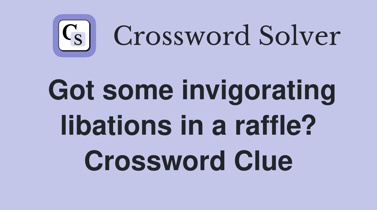 Got some invigorating libations in a raffle? Crossword Clue