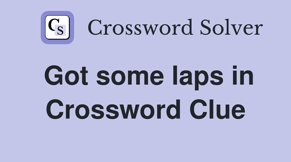 Got some laps in Crossword Clue