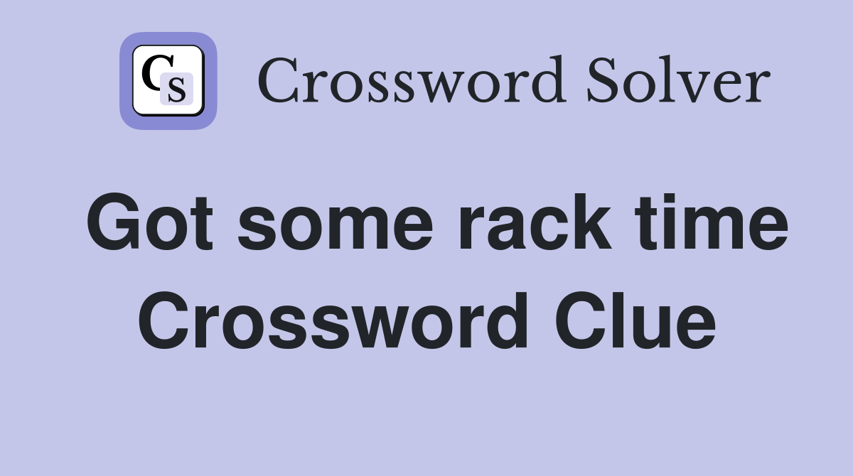 Got some rack time Crossword Clue