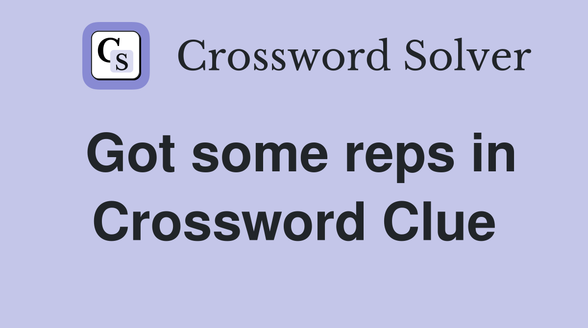 Got some reps in Crossword Clue