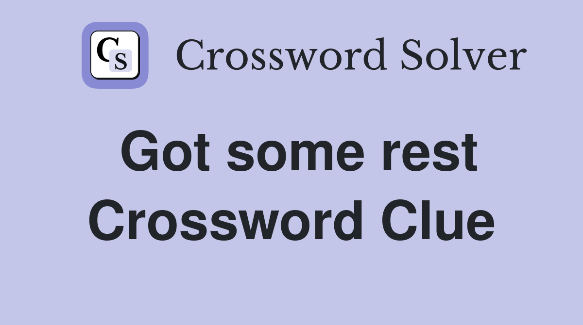 Got some rest Crossword Clue