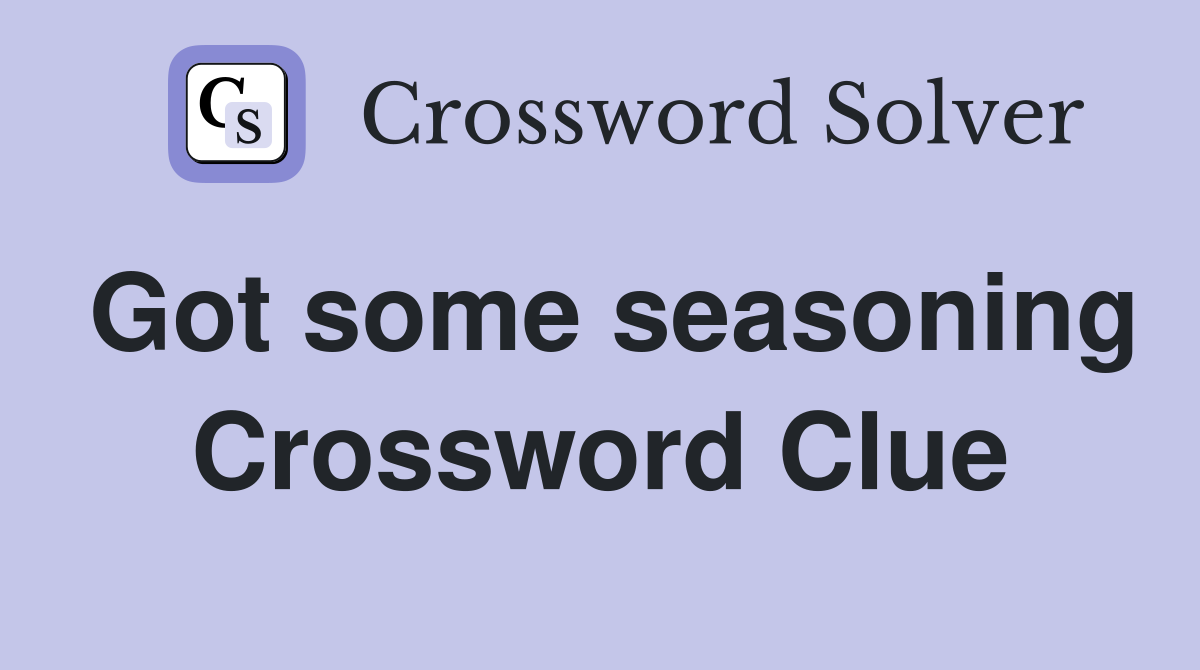 Got some seasoning Crossword Clue