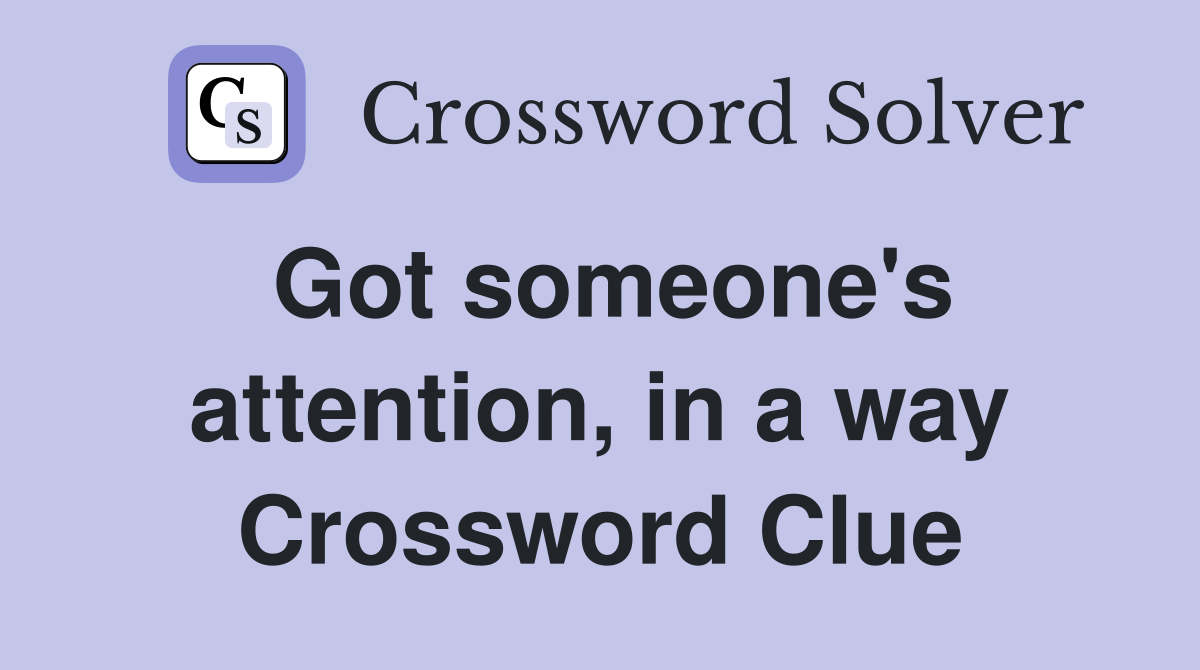 Got someone's attention, in a way Crossword Clue