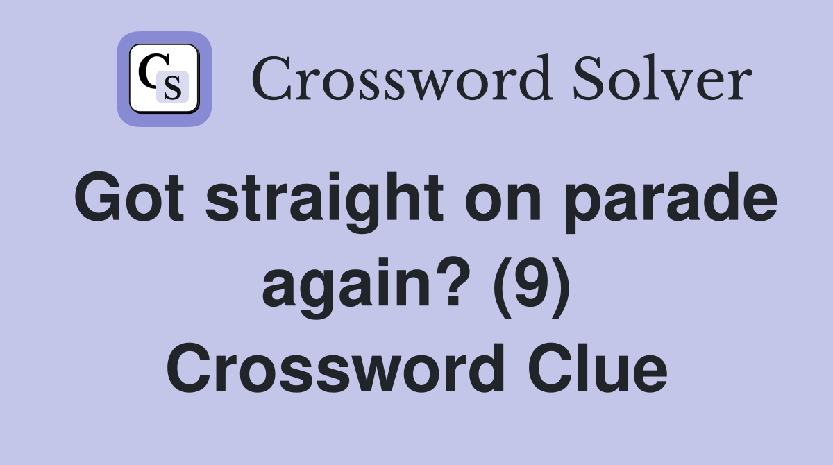 Got straight on parade again? (9) Crossword Clue