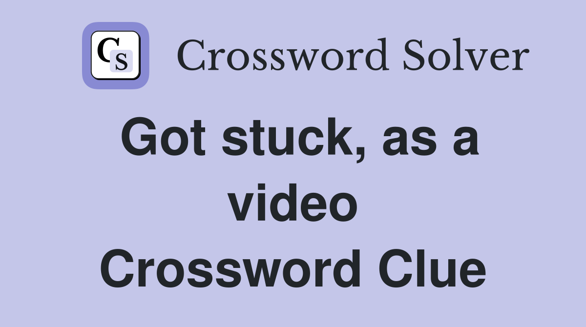 Got stuck, as a video Crossword Clue