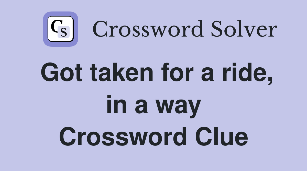 Got taken for a ride, in a way Crossword Clue