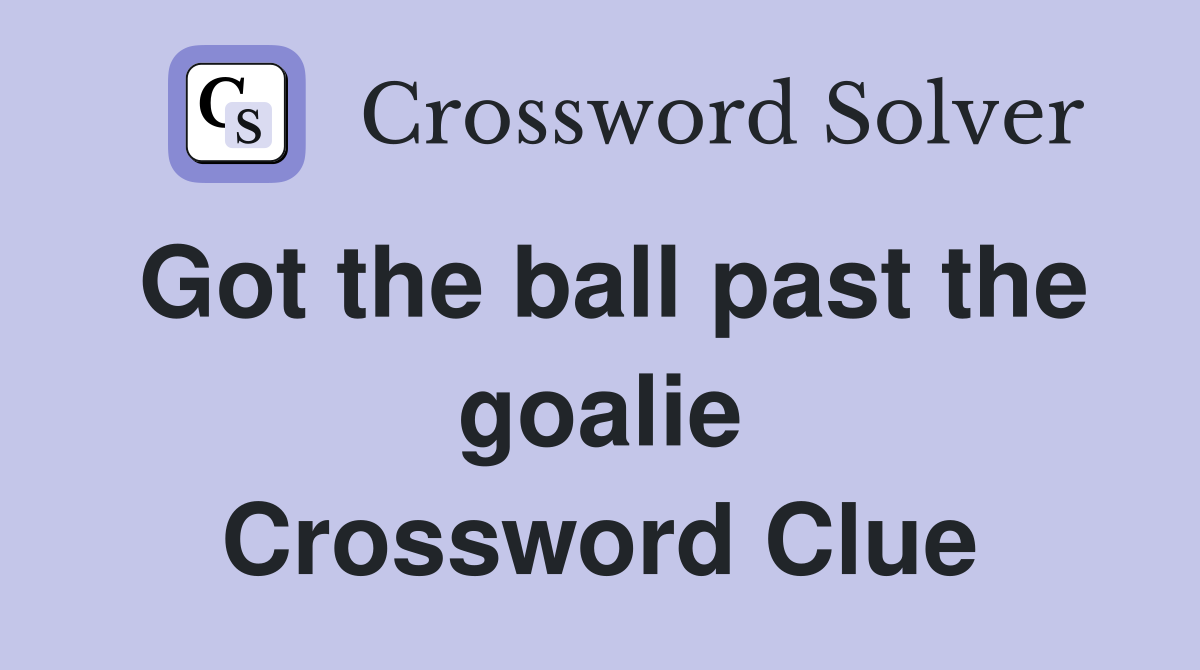 Got the ball past the goalie Crossword Clue