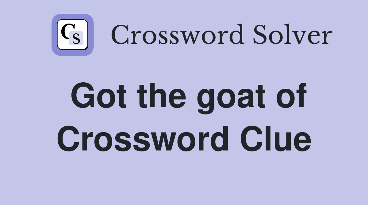Got the goat of Crossword Clue