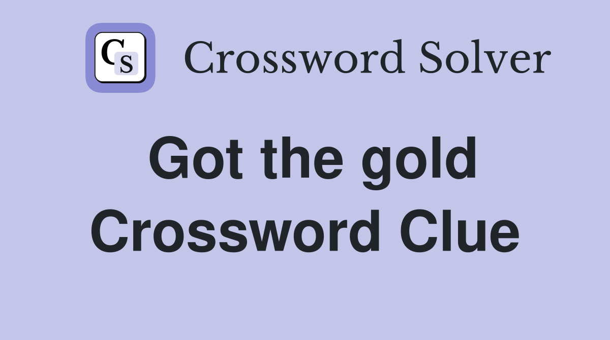 Got the gold Crossword Clue