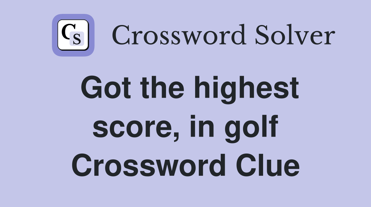 Got the highest score, in golf Crossword Clue