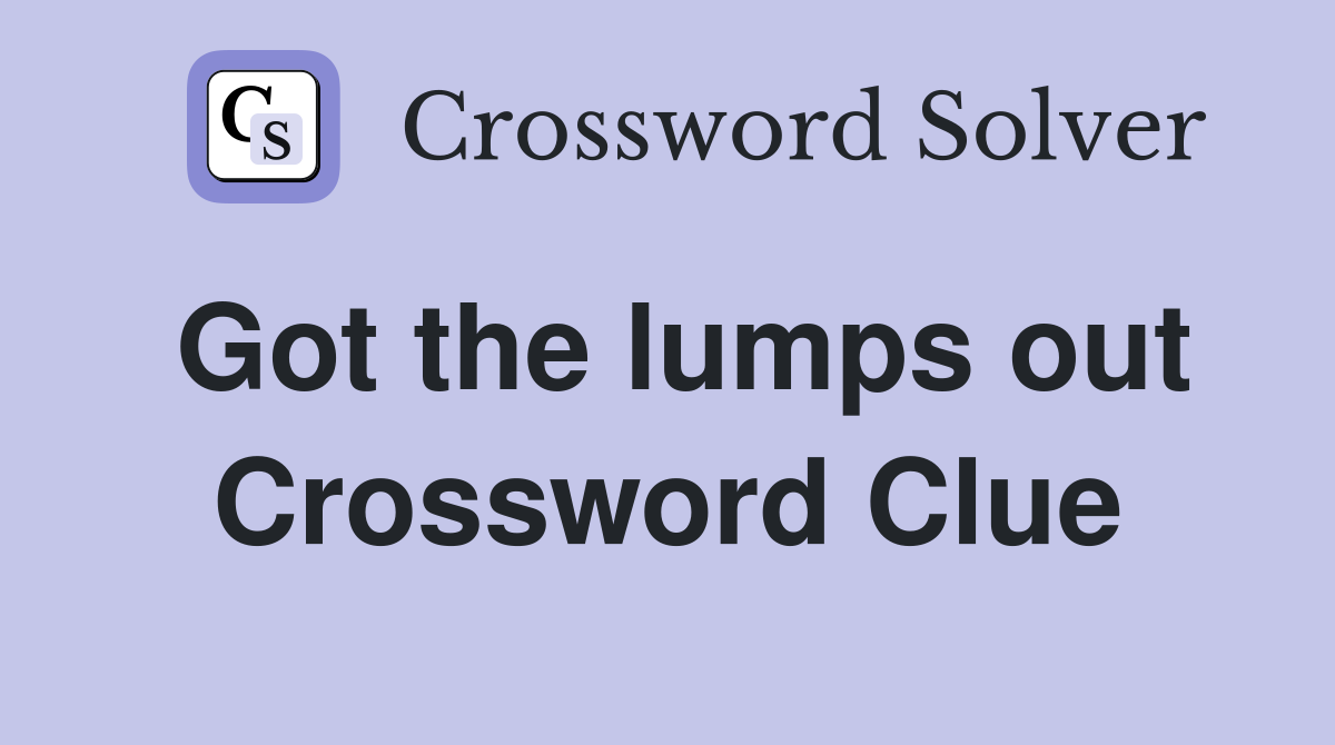 Got the lumps out Crossword Clue
