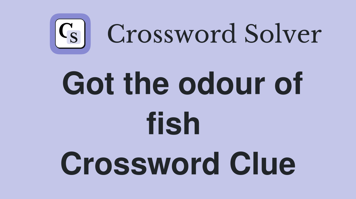 Got the odour of fish  Crossword Clue