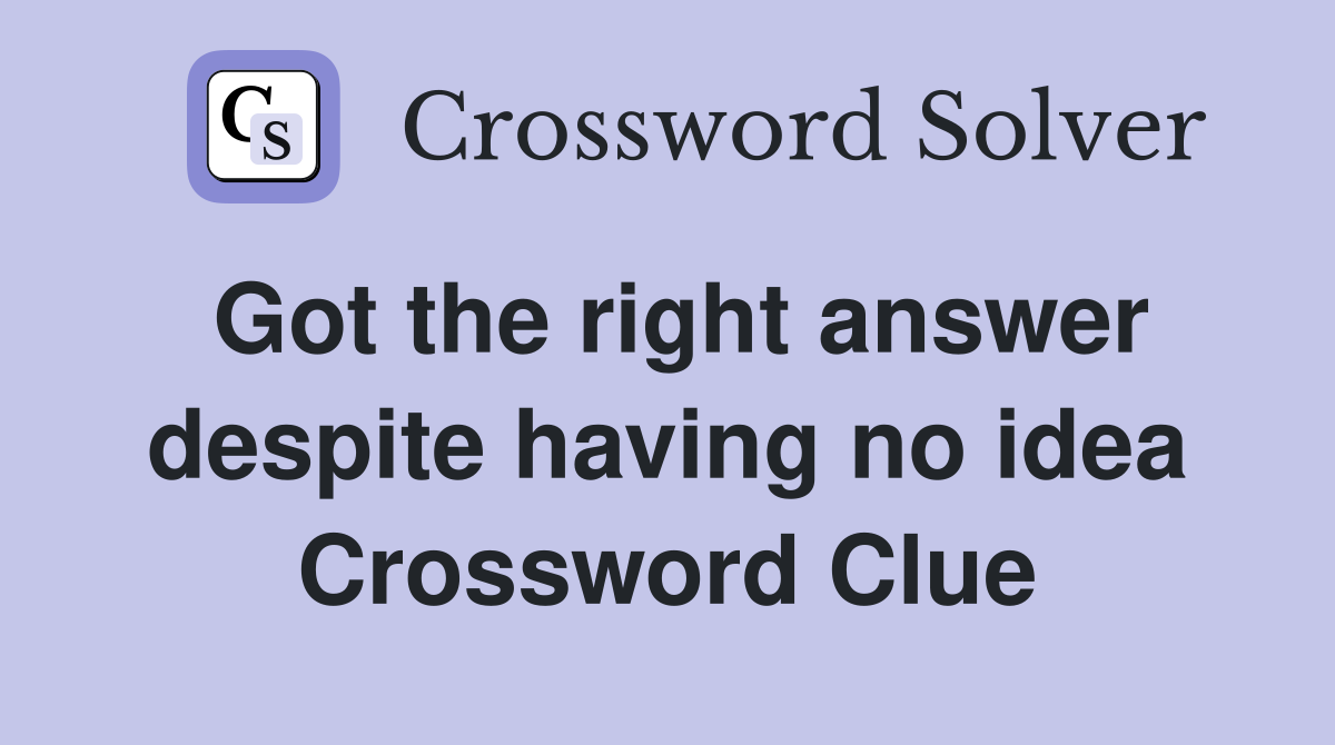 Got the right answer despite having no idea Crossword Clue