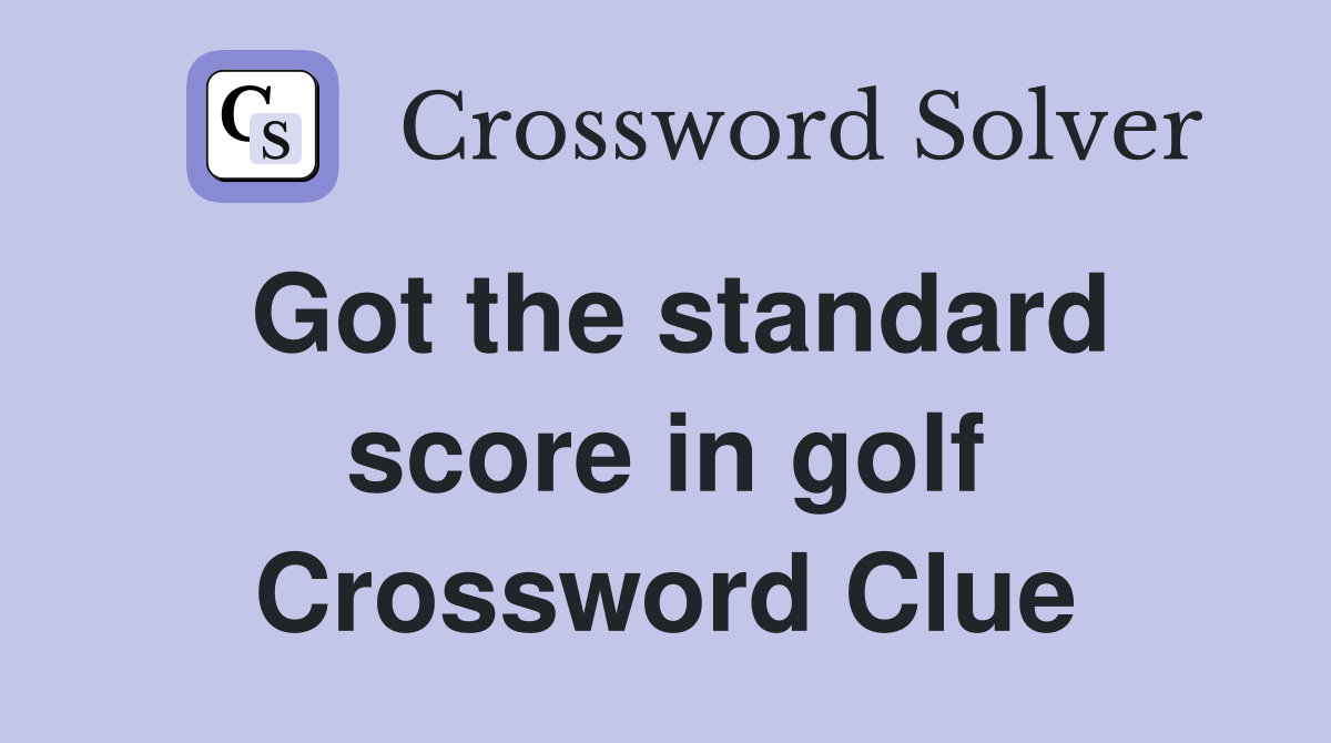 Got the standard score in golf Crossword Clue