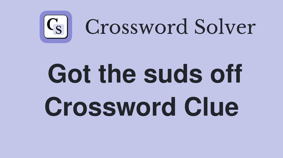 Got the suds off Crossword Clue