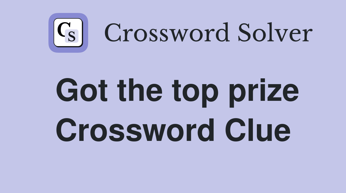 Got the top prize Crossword Clue