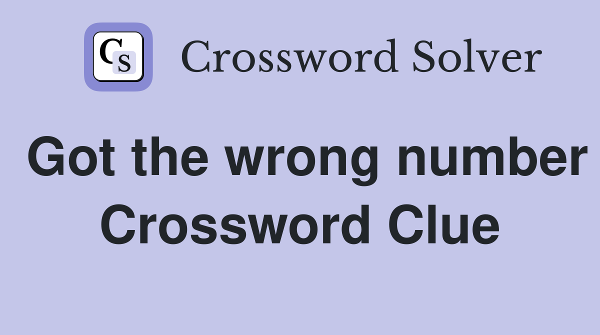 Got the wrong number Crossword Clue