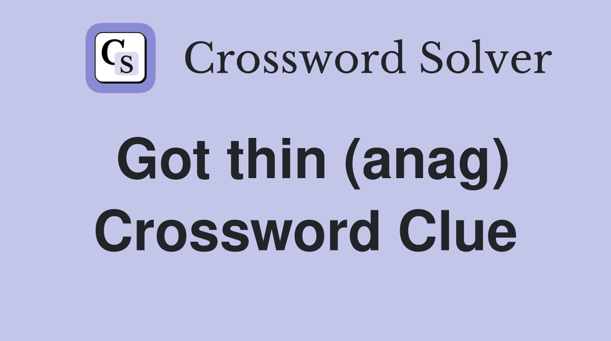 Got thin (anag) Crossword Clue