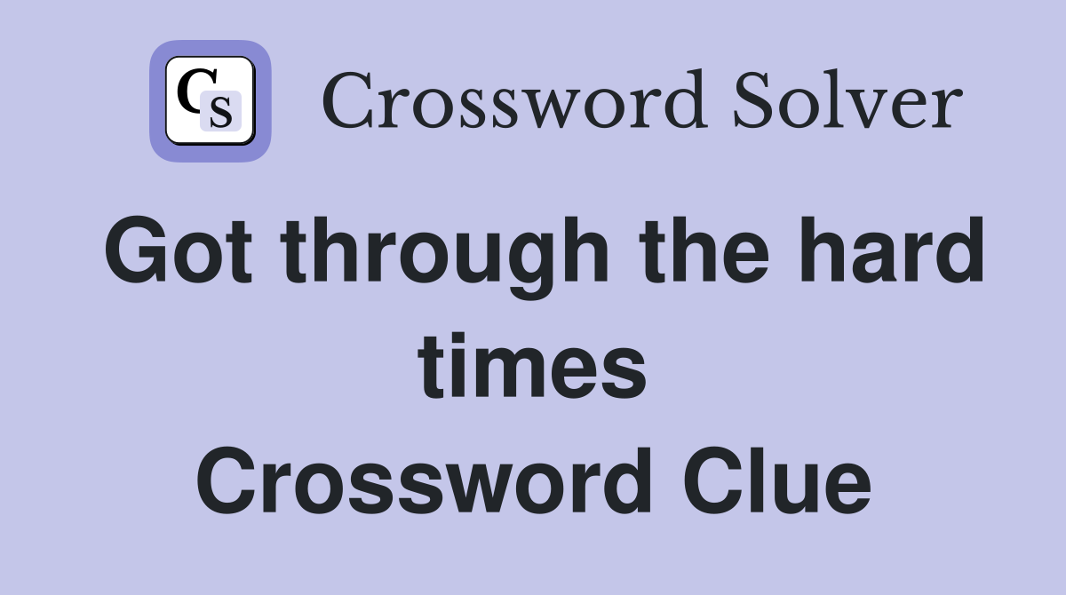Got through the hard times Crossword Clue